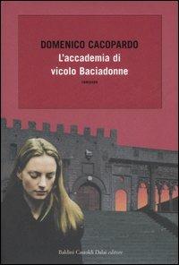 L'accademia di vicolo Baciadonne - Domenico Cacopardo Crovini - Libro Dalai Editore 2006, Romanzi e racconti | Libraccio.it