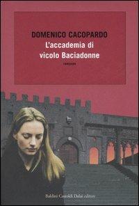 L'accademia di vicolo Baciadonne - Domenico Cacopardo - Libro Dalai Editore 2006, Romanzi e racconti | Libraccio.it