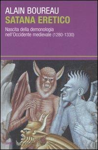 Satana eretico. Nascita della demonologia nell'Occidente medievale (1280-1330) - Alain Boureau - Libro Dalai Editore 2006, I saggi | Libraccio.it