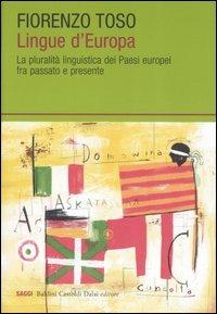 Lingue d'Europa. La pluralità linguistica dei Paesi europei fra passato e presente - Fiorenzo Toso - Libro Dalai Editore 2006, I saggi | Libraccio.it