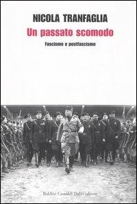 Un passato scomodo. Fascismo e postfascismo - Nicola Tranfaglia - Libro Dalai Editore 2006, I saggi | Libraccio.it