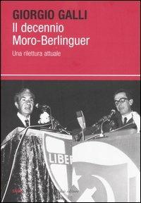 Il decennio Moro-Berlinguer. Una rilettura attuale - Giorgio Galli - Libro Dalai Editore 2006, I saggi | Libraccio.it
