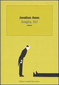 Sveglia, sir! - Jonathan Ames - Libro Dalai Editore 2006, Romanzi e racconti | Libraccio.it