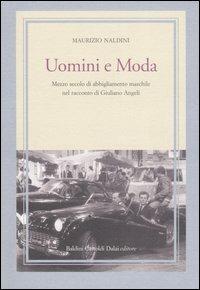 Uomini e moda. Mezzo secolo di abbigliamento maschile nel racconto di Giuliano Angeli - Maurizio Naldini - Libro Dalai Editore 2005, I saggi | Libraccio.it