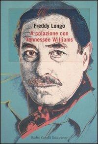 A colazione con Tennessee Williams - Freddy Longo - Libro Dalai Editore 2006, Romanzi e racconti | Libraccio.it