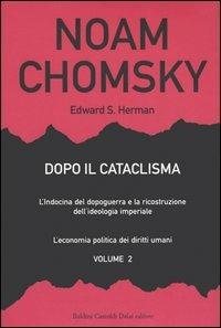 Dopo il cataclisma. L'Indocina del dopoguerra e la ricostruzione dell'ideologia imperiale. Vol. 2: L'economia politica dei diritti umani. - Noam Chomsky, Edward S. Herman - Libro Dalai Editore 2006, I saggi | Libraccio.it