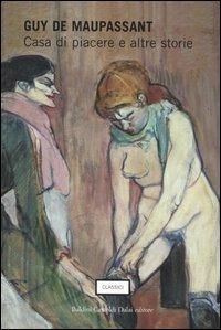 Casa di piacere e altre storie - Guy de Maupassant - Libro Dalai Editore 2006, I classici per tutti | Libraccio.it