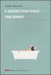 E adesso cosa vuole una donna? - Susan Maushart - Libro Dalai Editore 2007, Le mele | Libraccio.it