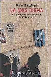 La mas digna. L'Inter, il Subcomandante Marcos e i misteri del 5 maggio - Bruno Bartolozzi - Libro Dalai Editore 2006, Le boe | Libraccio.it
