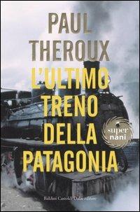 L' ultimo treno della Patagonia - Paul Theroux - Libro Dalai Editore 2006, Super Nani | Libraccio.it