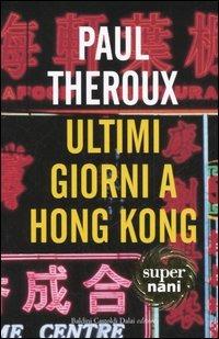 Ultimi giorni a Hong Kong - Paul Theroux - Libro Dalai Editore 2006, Super Nani | Libraccio.it
