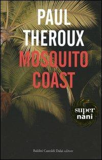 Mosquito coast - Paul Theroux - Libro Dalai Editore 2006, Super Nani | Libraccio.it