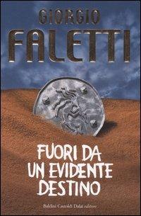 Fuori da un evidente destino - Giorgio Faletti - Libro Dalai Editore 2006, Romanzi e racconti | Libraccio.it