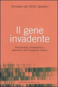Il gene invadente. Riduzionismo, brevettabilità e governance dell'innovazione biotech  - Libro Dalai Editore 2006, I saggi | Libraccio.it