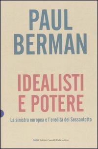 Idealisti e potere. La sinistra europea e l'eredità del Sessantotto - Paul Berman - Libro Dalai Editore 2007, I saggi | Libraccio.it