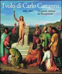 I volti di Carlo Cattaneo 1801-1869  - Libro Skira 2001, Arte antica. Cataloghi | Libraccio.it
