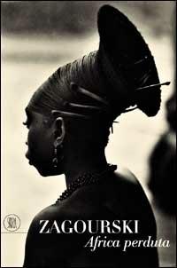 Zagourski. Africa perduta. Ediz. illustrata - Pierre Loos - Libro Skira 2002, Fotografia | Libraccio.it