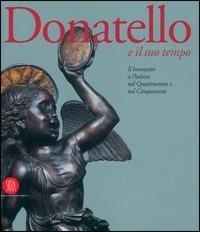 Donatello e il suo tempo. Il Bronzetto a Padova nel Quattrocento e nel Cinquecento. Ediz. illustrata  - Libro Skira 2005, Arte antica. Cataloghi | Libraccio.it