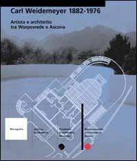 Carl Weydemeyer 1882-1976. Artista e architetto tra Worpsswede e Ascona  - Libro Skira 2002, Architettura. Monografie | Libraccio.it