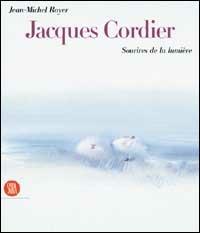 Cordier Jacques. Sourires de la lumière. Ediz. francese e inglese - Jean-Michel Boyer - Libro Skira 2001, Arte moderna. Cataloghi | Libraccio.it