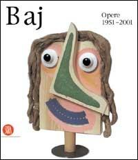 Enrico Baj. Opere 1951-2001  - Libro Skira 2002, Arte moderna. Cataloghi | Libraccio.it