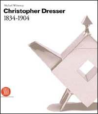 Dresser Christopher et le arts e crafts - Michael Whiteway, Marc Bascov, Stuart Durant - Libro Skira 2002, Design e arti applicate | Libraccio.it