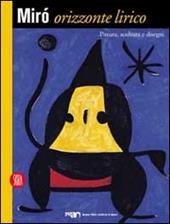 Miró. Orizzonte lirico. Pittura, scultura e disegni