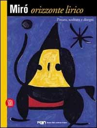 Miró. Orizzonte lirico. Pittura, scultura e disegni  - Libro Skira 2002, Arte moderna. Cataloghi | Libraccio.it