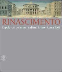 Rinascimento. Capolavori dei musei italiani. Tokyo-Roma 2001  - Libro Skira 2002, Arte antica. Cataloghi | Libraccio.it