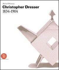 Christopher Dresser (1834-1904) - Michael Whiteway - Libro Skira 2012, Design e arti applicate | Libraccio.it