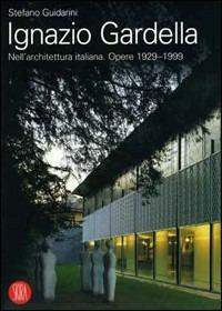 Ignazio Gardella nell'architettura italiana. Opere 1929-1999 - Stefano Guidarini - Libro Skira 2002, Biblioteca di architettura | Libraccio.it