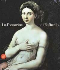 La Fornarina di Raffaello - Lorenza Mochi Onori - Libro Skira 2002, Arte antica. Cataloghi | Libraccio.it
