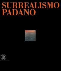 Surrealismo padano  - Libro Skira 2002, Arte moderna. Cataloghi | Libraccio.it