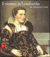 Il ritratto in Lombardia. Da Moroni a Ceruti. Ediz. illustrata