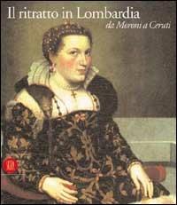 Il ritratto in Lombardia. Da Moroni a Ceruti. Ediz. illustrata - Francesco Frangi, Alessandro Morandotti - Libro Skira 2002, Arte antica. Cataloghi | Libraccio.it