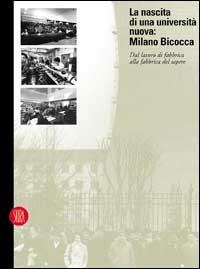 La nascita di una università nuova: Milano-Bicocca. Dal lavoro di fabbrica alla fabbrica del sapere - Nicolò Leotta - Libro Skira 2002, Architettura | Libraccio.it