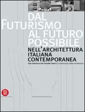 Dal futurismo al futuro possibile nell'architettura italiana contemporanea-From Futurism to the Possible Future in Contemporary Italian Architecture. Ediz. illustrata