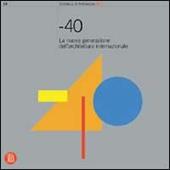 -40. La nuova generazione dell'architettura internazionale. Ediz. illustrata