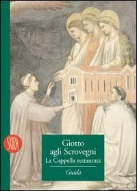 Giotto agli Scrovegni. La cappella restaurata - Giuseppe Basile - Libro Skira 2002, Guide artistiche Skira | Libraccio.it