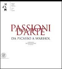 Passioni d'arte. Da Picasso a Warhol. Capolavori del collezionismo in Ticino - Rudy Chiappini - Libro Skira 2002, Arte moderna. Cataloghi | Libraccio.it