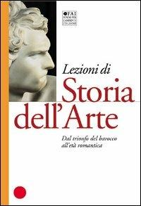 Lezioni di storia dell'arte. Vol. 3: Dal trionfo del barocco all'età romantica.  - Libro Skira 2003, Storia dell'arte | Libraccio.it