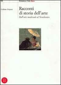 Racconti di storia dell'arte. Dall'arte medievale al neoclassico - Giuliano Briganti - Libro Skira 2003, Biblioteca d'arte Skira | Libraccio.it