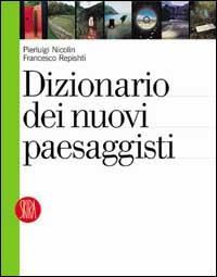 Dizionario dei nuovi paesaggisti. Ediz. illustrata - Pierluigi Nicolin, Francesco Repishti - Libro Skira 2003, Architettura. Dossier | Libraccio.it