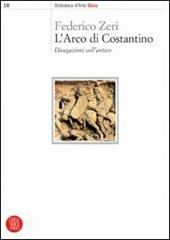 L'arco di Costantino. Divagazioni sull'antico. Ediz. illustrata