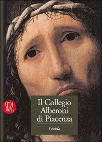 Il Collegio Alberoni di Piacenza. Guida alle collezioni  - Libro Skira 2004, Guide artistiche Skira | Libraccio.it