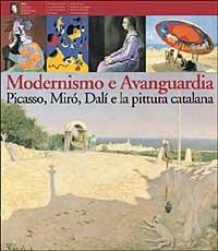 Modernismo e Avanguardia. Picasso, Mirò, Dalì e la pittura catalana. Ediz. illustrata  - Libro Skira 2003, Arte moderna. Cataloghi | Libraccio.it