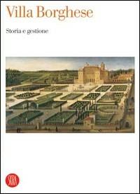 Villa Borghese. Storia e gestione. Atti del Convegno internazionale di studi (Roma, 19-21 giugno 2003)  - Libro Skira 2006, Arte antica | Libraccio.it