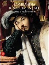 Lombardia rinascimentale. Arte e architettura. Ediz. illustrata