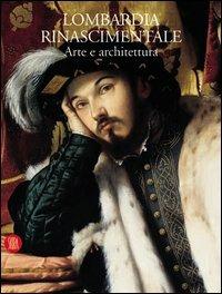 Lombardia rinascimentale. Arte e architettura. Ediz. illustrata  - Libro Skira 2004, Arte antica | Libraccio.it