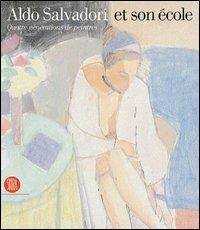 Aldo Salvadori et son école. Quatre générations de peintres. Ediz. italiana, francese e inglese  - Libro Skira 2004, Arte moderna. Cataloghi | Libraccio.it